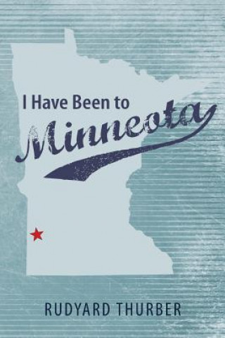 Livre I Have Been to Minneota Rudyard Thurber