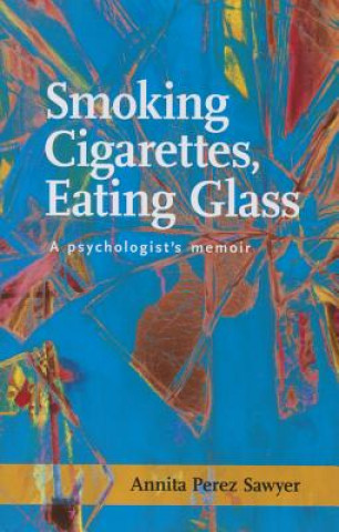 Kniha Smoking Cigarettes, Eating Glass Annita Perez Sawyer