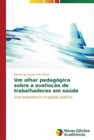 Livre Um olhar pedagogico sobre a avaliacao de trabalhadores em saude Flores Silvana Da Saude Folis