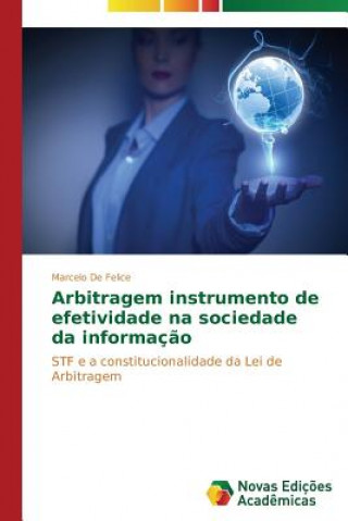 Kniha Arbitragem instrumento de efetividade na sociedade da informacao De Felice Marcelo