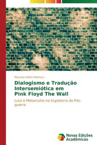 Kniha Dialogismo e Traducao Intersemiotica em Pink Floyd The Wall Dotto Martucci Mauricio