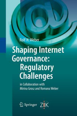 Carte Shaping Internet Governance: Regulatory Challenges Rolf H. Weber