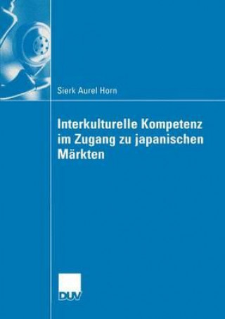 Könyv Interkulturelle Kompetenz Im Zugang Zu Japanischen Markten Sierk Aurel Horn