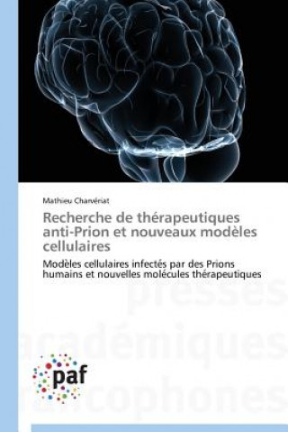Книга Recherche de Therapeutiques Anti-Prion Et Nouveaux Modeles Cellulaires CHARV RIAT MATHIEU