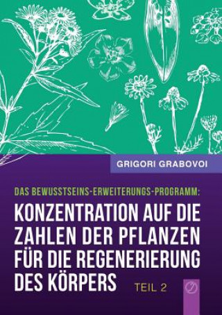 Könyv Konzentration Auf Die Zahlen Der Pflanzen Fur Die Regenerierung Des Korpers - Teil 2 (German Edition) Grigori Grabovoi
