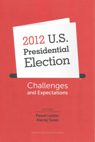 Książka 2012 U.S. Presidential Election - Challenges and Expectations Maciej Turek