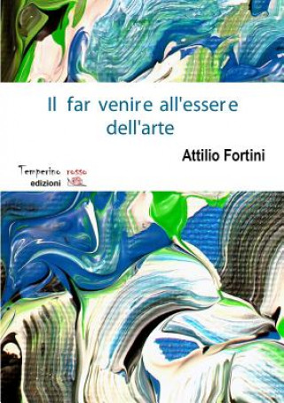 Kniha Il far venire all'essere dell'arte Attilio Fortini