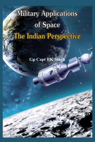 Kniha Military Application of Space R. K. Singh
