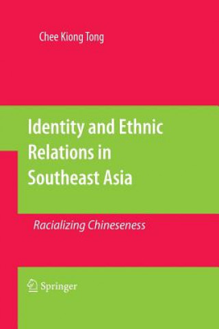 Kniha Identity and Ethnic Relations in Southeast Asia Chee-Kiong Tong