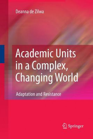 Könyv Academic Units in a Complex, Changing World Deanna De Zilwa