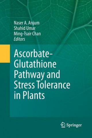 Kniha Ascorbate-Glutathione Pathway and Stress Tolerance in Plants Naser A. Anjum