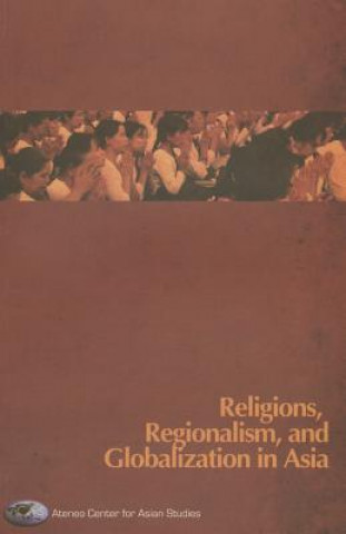 Книга Religions, Regionalism and Globalization in Asia Ateneo Centre For Asian Studies