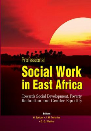 Buch Professional Social Work in East Africa. Towards Social Development, Poverty Reduction and Gender Equality Helmut Spitzer