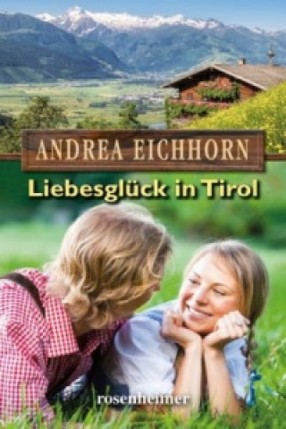 Книга Liebesglück in Tirol Andrea Eichhorn