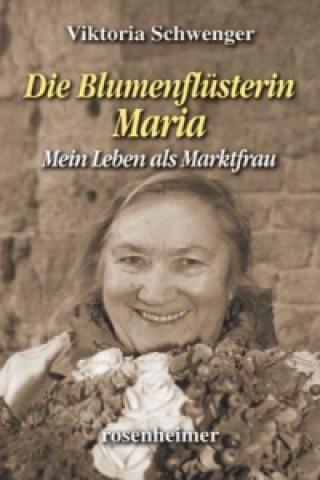 Kniha Die Blumenflüsterin Maria Viktoria Schwenger