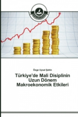 Könyv Turkiye'de Mali Disiplinin Uzun Doenem Makroekonomik Etkileri Özge Uysal Sahin