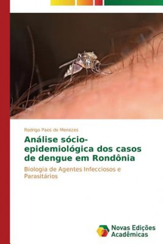 Könyv Analise socio-epidemiologica dos casos de dengue em Rondonia Paes De Menezes Rodrigo