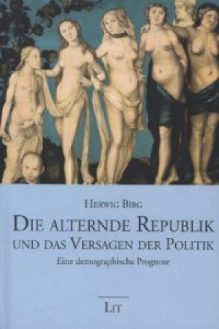 Kniha Die alternde Republik und das Versagen der Politik Herwig Birg