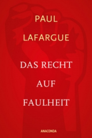 Könyv Das Recht auf Faulheit und Die Religion des Kapitals Paul Lafargue