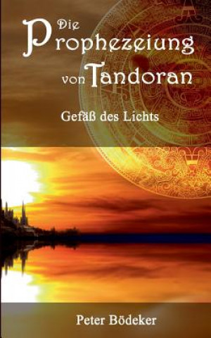 Libro Prophezeiung von Tandoran - Gefass des Lichts Peter Bodeker