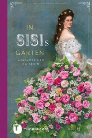Kniha In Sisis Garten Kaiserin von Österreich Elisabeth