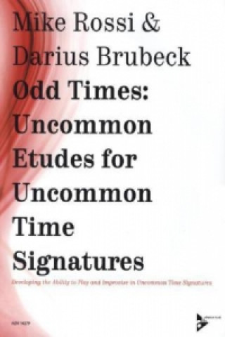Materiale tipărite Odd Times: Uncommon Etudes for Uncommon Time Signatures Mike Rossi