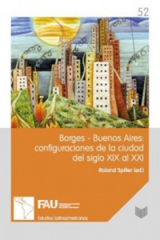 Libro Borges-Buenos Aires: configuraciones de la ciudad del siglo XIX al XXI. Roland Spiller