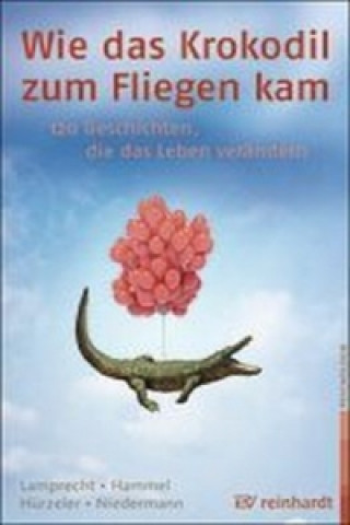 Kniha Wie das Krokodil zum Fliegen kam Katharina Lamprecht