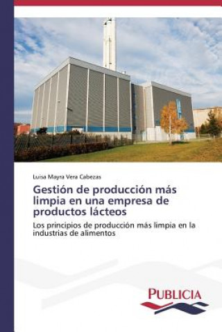 Kniha Gestion de produccion mas limpia en una empresa de productos lacteos Vera Cabezas Luisa Mayra