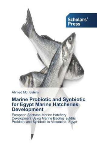 Könyv Marine Probiotic and Synbiotic for Egypt Marine Hatcheries Development Salem Ahmed MD