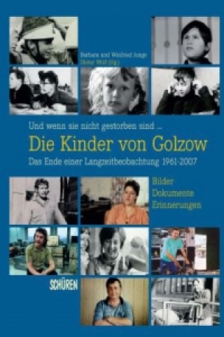 Carte Und wenn sie nicht gestorben sind. Die Kinder von Golzow: Das Ende einer Langzeitbeobachtung 1961-2007 Barbara Junge