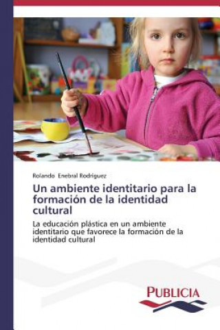 Knjiga ambiente identitario para la formacion de la identidad cultural Enebral Rodriguez Rolando