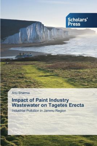 Könyv Impact of Paint Industry Wastewater on Tagetes Erecta Sharma Anu