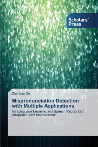 Kniha Mispronunciation Detection with Multiple Applications Ge Zhenhao