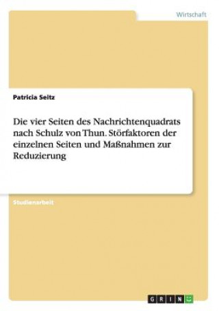 Buch vier Seiten des Nachrichtenquadrats nach Schulz von Thun. Stoerfaktoren der einzelnen Seiten und Massnahmen zur Reduzierung Seitz