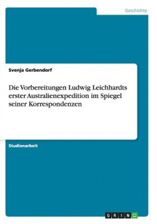 Kniha Vorbereitungen Ludwig Leichhardts erster Australienexpedition im Spiegel seiner Korrespondenzen Svenja Gerbendorf