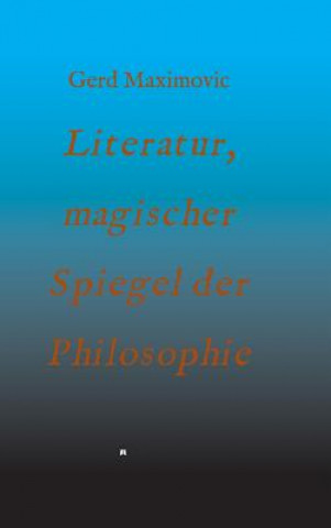 Kniha Literatur, magischer Spiegel der Philosophie Gerd Maximovic