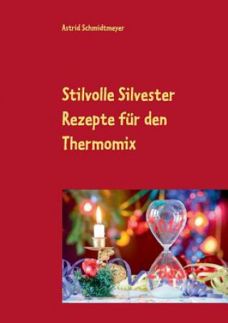 Kniha Stilvolle Silvester Rezepte fur den Thermomix Astrid Schmidtmeyer