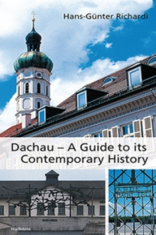 Kniha Dachau - A Guide to its Contemporary History Hans-Günter Richardi