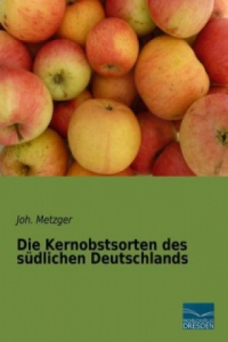 Książka Die Kernobstsorten des südlichen Deutschlands J. Metzger