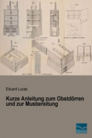 Книга Kurze Anleitung zum Obstdörren und zur Musbereitung Eduard Lucas