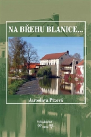 Könyv Na břehu Blanice... Jaroslava Pixová
