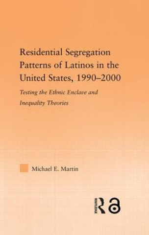 Książka Residential Segregation Patterns of Latinos in the United States, 1990-2000 Michael E. Martin