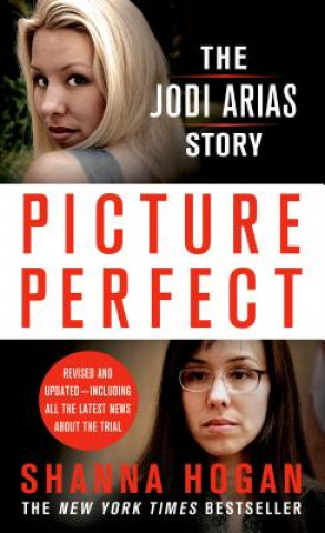 Kniha Picture Perfect: The Jodi Arias Story Shanna Hogan