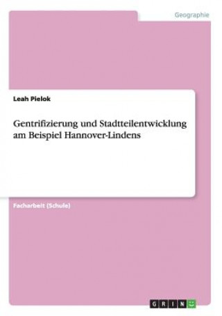 Книга Gentrifizierung und Stadtteilentwicklung am Beispiel Hannover-Lindens Leah Pielok