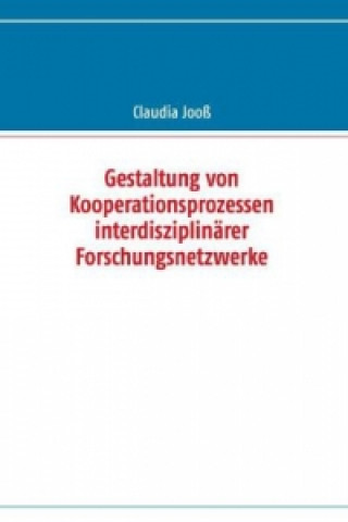 Knjiga Gestaltung von Kooperationsprozessen interdisziplinärer Forschungsnetzwerke Claudia Jooß