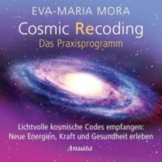 Hanganyagok Cosmic Recoding - Das Praxisprogramm, Audio-CD Eva-Maria Mora