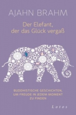 Kniha Der Elefant, der das Glück vergaß Ajahn Brahm