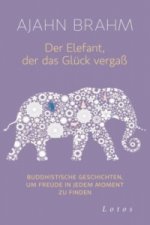 Könyv Der Elefant, der das Glück vergaß Ajahn Brahm