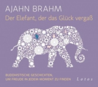 Audio Der Elefant, der das Glück vergaß, 1 Audio-CD Ajahn Brahm
